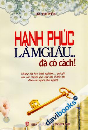 Hạnh Phúc Làm Giàu Đã Có Cách