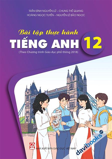 Bài Tập Thực Hành Tiếng Anh 12 - Theo Chương Trình GDPT Mới