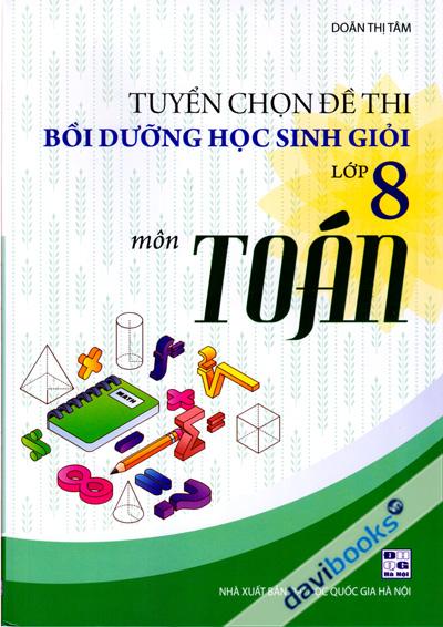 Tuyển Chọn Đề Thi Bồi Dưỡng Học Sinh Giỏi Lớp 8 Môn Toán