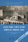 Giáo Dục Việt Nam Thời Kì Thược Địa (Qua Tư Liệu Và Lưu Trữ 1858 - 1945)