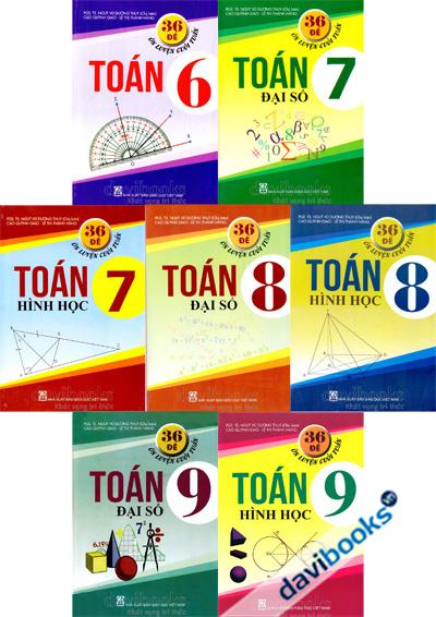 36 Đề Ôn Luyện Cuối Tuần Toán Lớp 6 - Lớp 9 (Bộ 7 Cuốn)