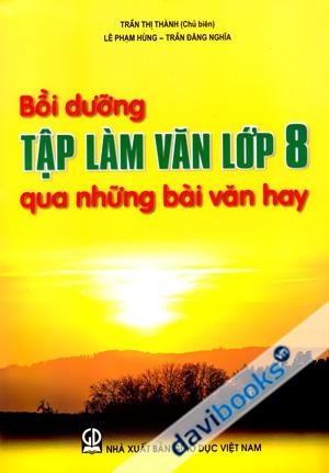 Bồi Dưỡng Tập Làm Văn Lớp 8 Qua Những Bài Văn Hay