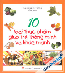 10 Loại Thực Phẩm Giúp Trẻ Thông Minh Và Khỏe Mạnh