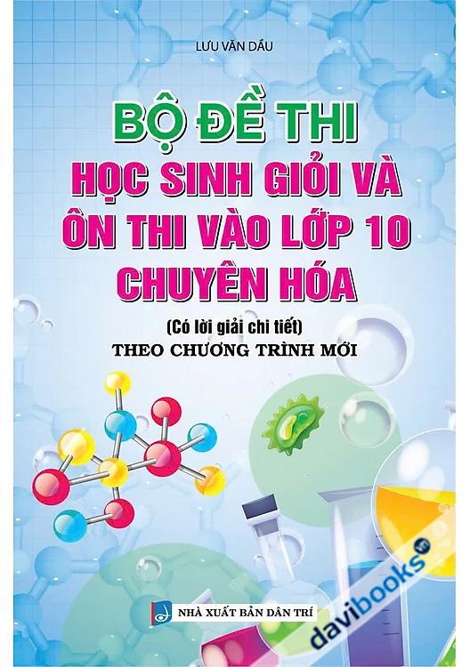 Bộ Đề Thi Học Sinh Giỏi Và Ôn Thi Vào 10 Chuyên Hóa