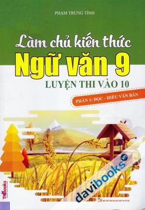 Làm Chủ Kiến Thức Ngữ Văn 9 Luyện Thi Vào 10 Phần 1: Đọc Hiểu Văn bản