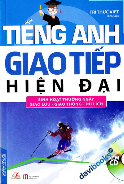 Tiếng Anh Giao Tiếp Hiện Đại - Sinh Hoạt Thường Ngày, Giao lưu - Giao thông, Du lịch (Kèm CD)