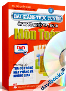 Bài Giảng Trực Tuyến Ôn Thi Tốt Nghiệp THPT - CĐ - ĐH Môn Toán - Tọa Độ Trong Mặt Phẳng Và Không Gian
