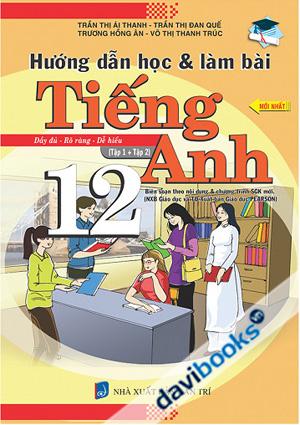 Hướng Dẫn Học Và Làm Bài Tiếng Anh 12 (Tập 1 + Tập 2)