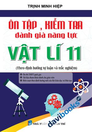 Ôn Tập Kiểm Tra Đánh Giá Năng Lực Vật Lí 11 (Theo Hình Thức Tự Luận Và Trắc Nghiệm)