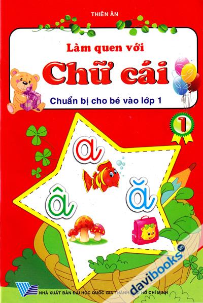 Làm Quen Với Chữ Cái - Chuẩn Bị Cho Bé Vào Lớp 1 (Tập 1)