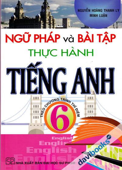 Ngữ Pháp Và Bài Tập Thực Hành Tiếng Anh 6 Theo Chương Trình Thí Điểm