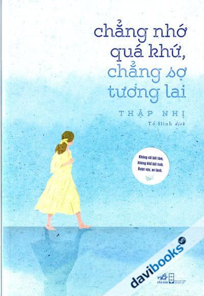 Chẳng Nhớ Quá Khứ Chẳng Sợ Tương Lai