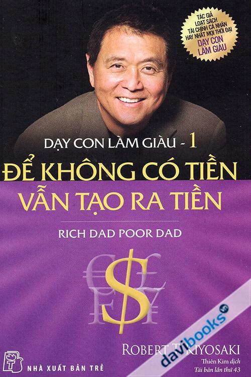 Dạy Con Làm Giàu 1: Để Không Có Tiền Vẫn Tạo Ra Tiền - Rich Dad Poor Dad