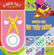 Khéo Tay Hay Làm - Phương Tiện Bay Trên Không