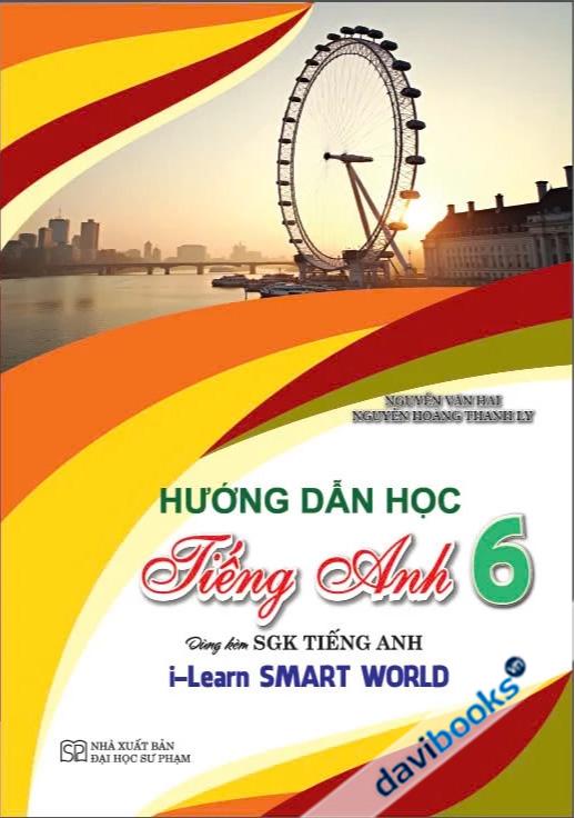 Hướng Dẫn Học Tiếng Anh 6 (Dùng Kèm SGK I-Learn Smart World) 