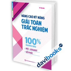 Nâng Cao Kỹ Năng Giải Toán Trắc Nghiệm 100% Dạng Bài (Mũ Logarit Số Phức)