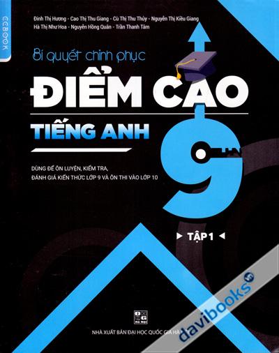 Bí Quyết Chinh Phục Điểm Cao Tiếng Anh 9 Tập 1 - Dùng Để Ôn Luyện Kiểm Tra Đánh Giá Kiến Thức Lớp 9 Và Ôn Thi Vào Lớp 10