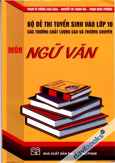 Bộ Đề Thi Tuyển Sinh Vào Lớp 10 Các Trường Chất Lượng Cao Và Trường Chuyên Môn Ngữ Văn