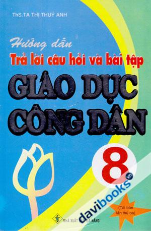 Hướng Dẫn Trả Lời Câu hỏi Và Bài Tập Giáo Dục Công Dân 8 Tái Bản Lần Thứ Ba