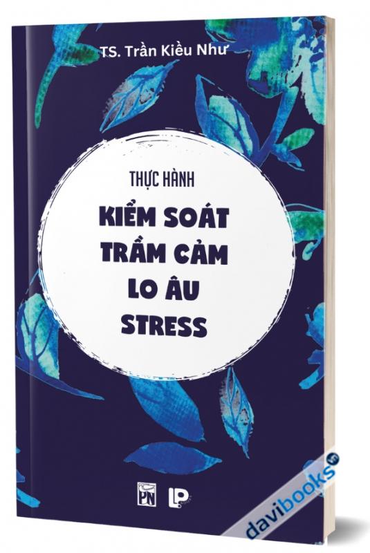 Thực Hành Kiểm Soát Trầm Cảm - Lo Âu - Stress