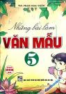 Những Bài Làm Văn Mẫu 5 - Dùng Chung Cho Các Bộ SGK Hiện Hành Những Bài Làm Văn Mẫu 5 - Dùng Chung Cho Các Bộ SGK Hiện Hành