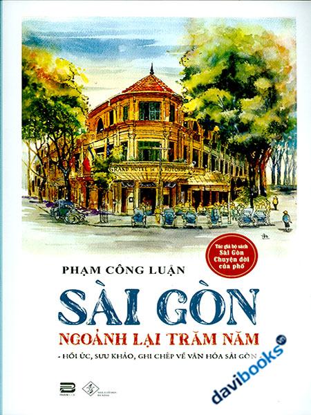 Sài Gòn Ngoảnh Lại Trăm Năm