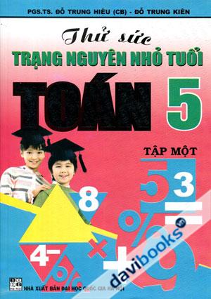 Thử Sức Trạng Nguyên Nhỏ Tuổi Toán 5 Tập 1