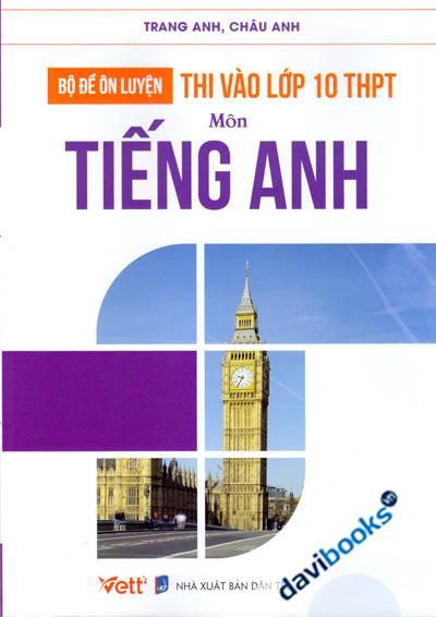 Bộ Đề Ôn Luyện Thi Vào Lớp 10 THPT Môn Tiếng Anh