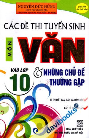Các Đề Thi Tuyển Sinh Môn Văn Vào Lớp 10 Và Những Chủ Đề Thường Gặp 