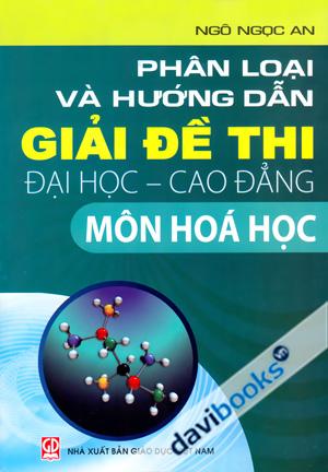 Phân Loại Và Hướng Dẫn Giải Đề Thi Đại Học Cao Đẳng Môn Hoá Học