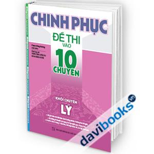 Chinh Phục Đề Thi Vào 10 Chuyên Khối Chuyên Lý
