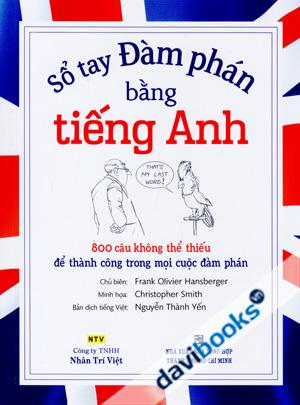Sổ Tay Đàm Phán Bằng Tiếng Anh (800 Câu Không Thể Thiếu Để Thành Công Trong Mọi Cuộc Đàm Phán) - Kèm Đĩa MP3