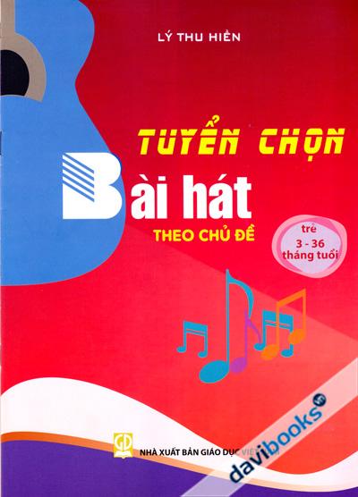 Tuyển Chọn Bài Hát Theo Chủ Đề (Trẻ 3 - 36 Tháng Tuổi)