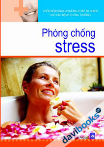 Chữa Bệnh Bằng Phương Pháp Tự Nhiên Cho Các Bệnh Thông Thường - Phòng Chống Stress