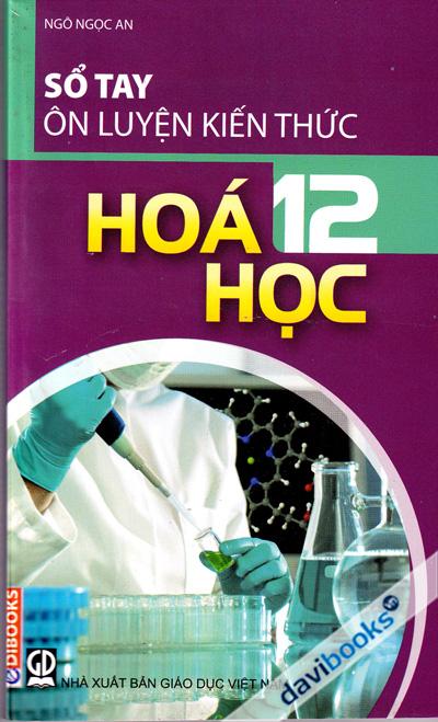 Sổ Tay Ôn Luyện Kiến Thức Hóa Học 12