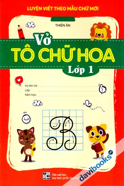 Luyện Viết Theo Mẫu Chữ Mới - Vở Tô Chữ Hoa Lớp 1
