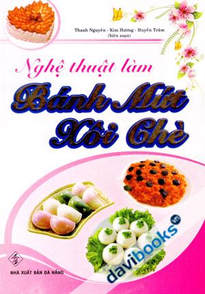 Sách Nấu Ăn Nghệ Thuật Làm Bánh Mứt Xôi Chè