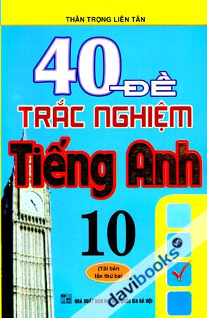 40 Đề Trắc Nghiệm Tiếng Anh 10