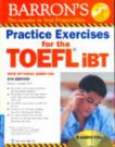 Barron's The Leader In Test Preparation Practice Exercises For The TOEFL iBT